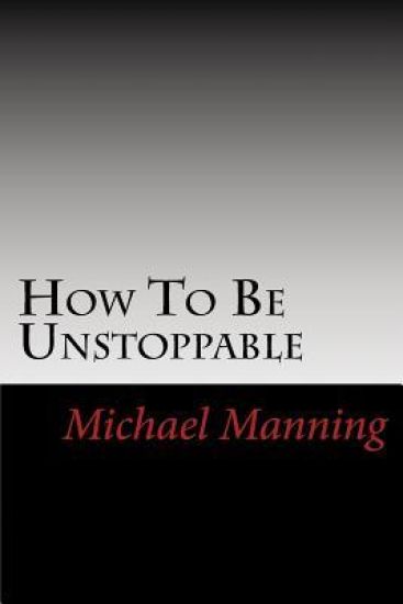 How To Be Unstoppable: Joe Bonsall "...great piece of writing! Mike has inspired me to be the best I can be."