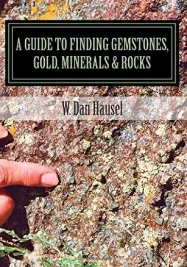 A Guide to Finding Gemstones, Gold, Minerals & Rocks