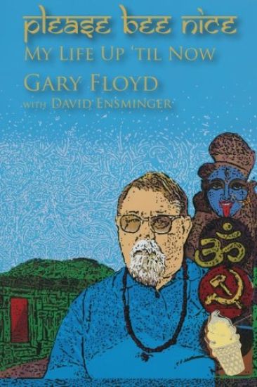 Please Bee Nice: My Life Up 'Til Now: A Gary Floyd Memoir