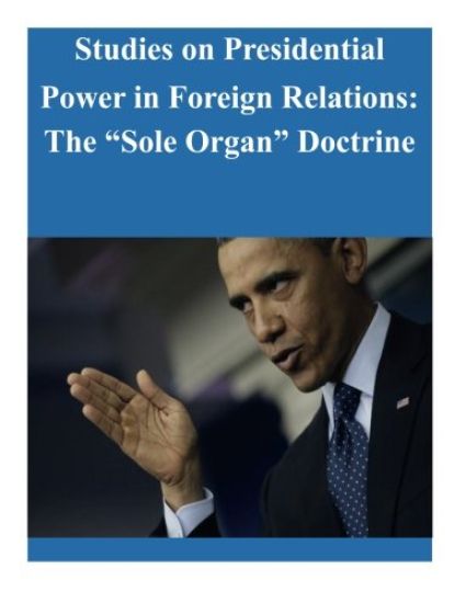 Studies on Presidential Power in Foreign Relations: The "Sole Organ" Doctrine