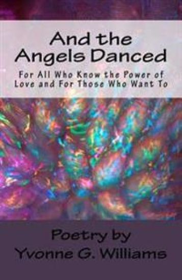 And the Angels Danced: For All Who Know the Power of Love and For Those Who Want To