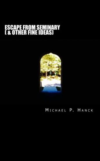 Escape from Seminary: (& Other Fine Ideas)