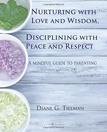Nurturing with Love and Wisdom, Disciplining with Peace and Respect: A mindful guide to parenting