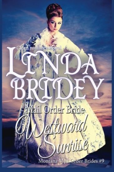 Mail Order Bride: Westward Sunrise: A Clean Historical Mail Order Bride Romance Novel