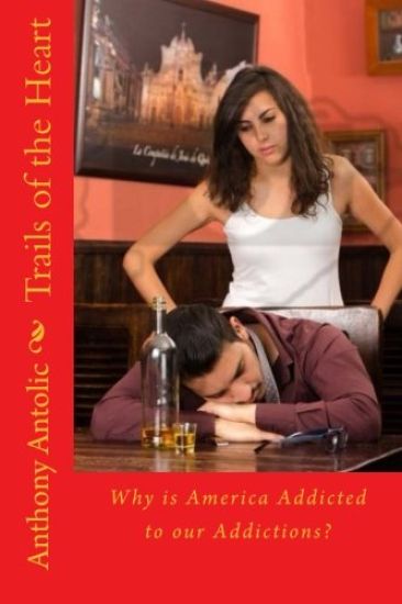 Trails of the Heart: Why is America Addicted to our Addictions?