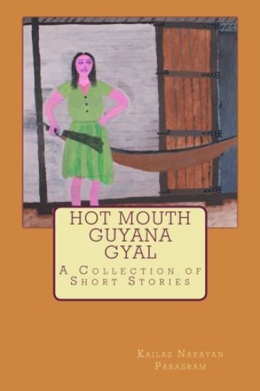 Hot Mouth Guyana Gyal - A Collection of Short Stories