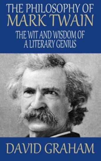 The Philosophy of Mark Twain: The Wit and Wisdom of a Literary Genius