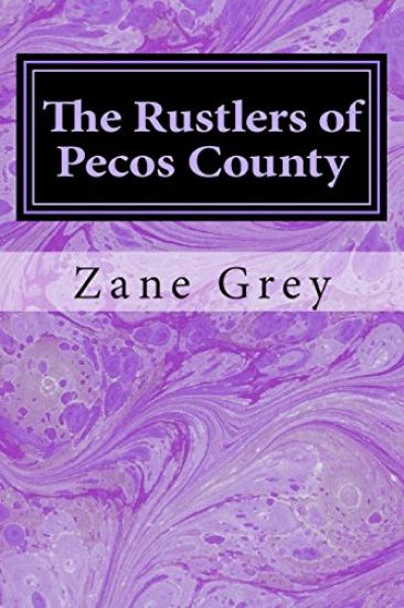 The Rustlers of Pecos County: (Zane Grey Classics Collection)