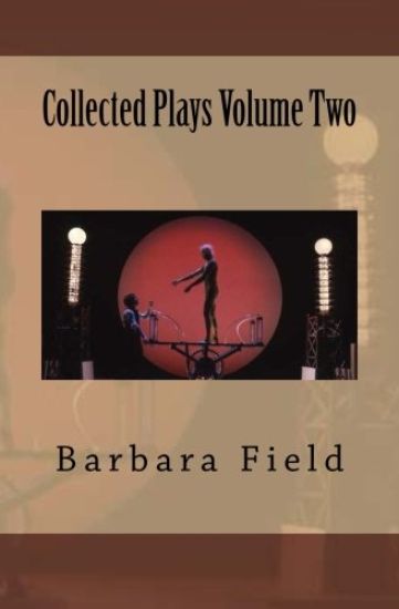 Barbara Field Collected Plays Volume Two