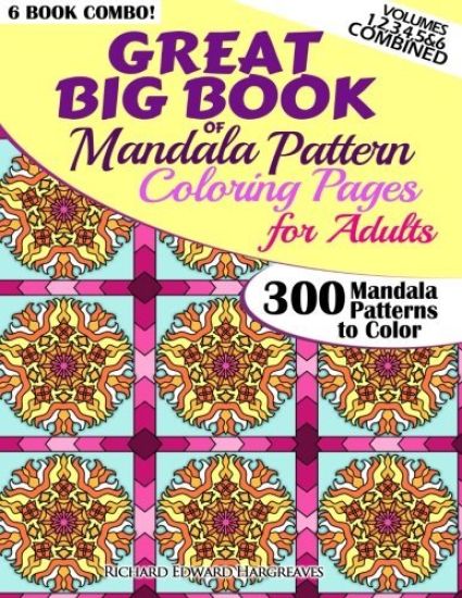 Great Big Book Of Mandala Pattern Coloring Pages For Adults - 300 Mandalas Patterns to Color - Vol. 1,2,3,4,5 & 6 Combined: 6 Books Combo of Mandala P