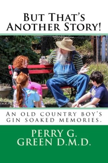 But That's Another Story!: An old country boy's gin soaked memories.