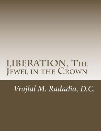 LIBERATION, The Jewel in the Crown: Enlighten, Keval Gyana, Brahm Gyana, Jivanmukta, Nirvana, Sadchitananda, Shivatva, Ishvaratva, Aatma, Mukti