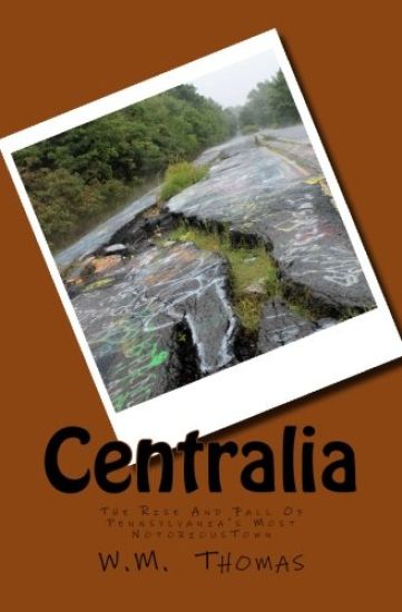 Centralia: The Rise And Fall Of Pennsylvania's Most Notorious Town
