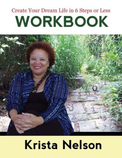 Create Your Dream Life in 6 Steps or Less - Workbook