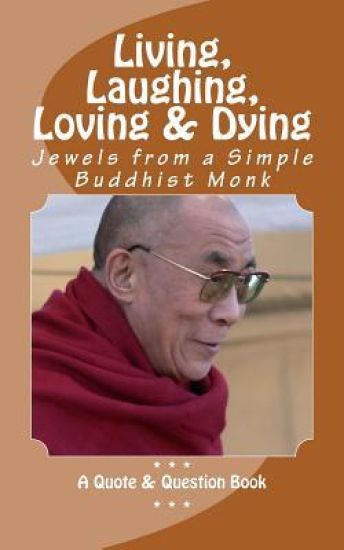 Living, Laughing, Loving & Dying: Jewels from a Simple Buddhist Monk