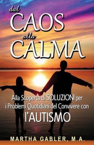 Dal Caos Alla Calma: Alla Scoperta Di Soluzioni Per I Problemi Quotidiani del Convivere Con l'Autismo