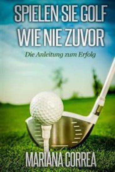 Spielen Sie GOLF WIE NIE ZUVOR: Die Anleitung zum Erfolg