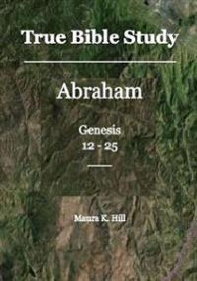 True Bible Study - Abraham Genesis 12-25