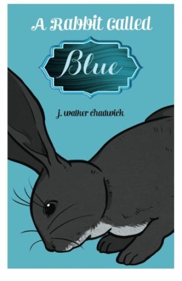A rabbit called Blue: A short story for children 9 years upwards.