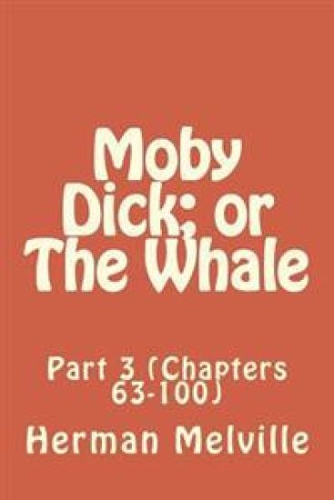 Moby Dick; or The Whale: Part 3 (Chapters 63-100)