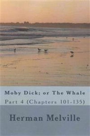 Moby Dick; or The Whale: Part 4 (Chapters 101-135)