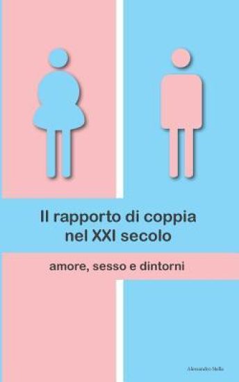 Il rapporto di coppia nel XXI secolo: amore, sesso e dintorni