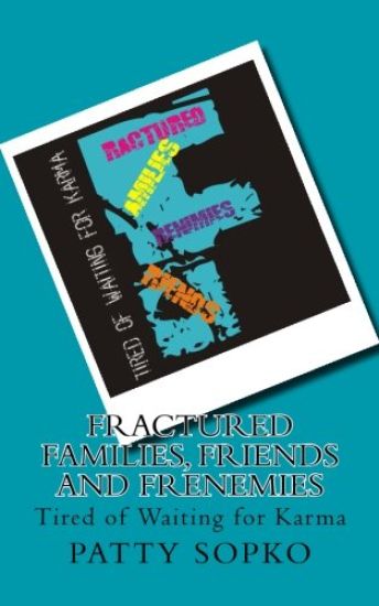 Fractured Families, Friends and Frenemies: Tired of Waiting for Karma