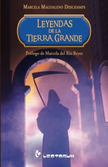 Leyendas de la Tierra Grande: Prologo de Marcela del Rio Reyes