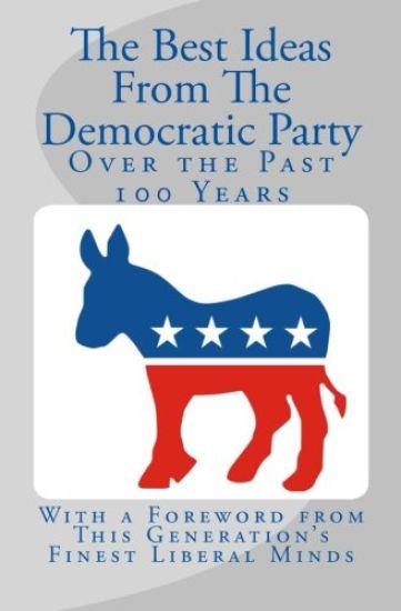 The Best Ideas From The Democratic Party Over the Past 100 Years