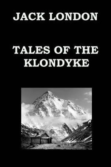 TALES OF THE KLONDYKE By JACK LONDON