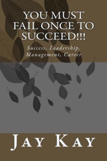 You must fail Once to Succeed!!!: Success, Leadership, Management, Career