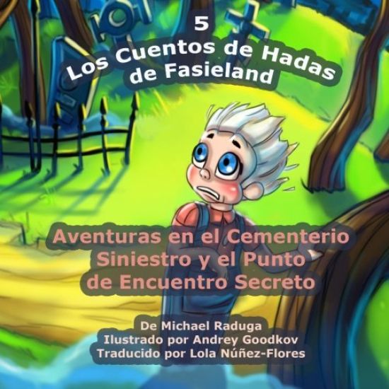 Los Cuentos de Hadas de Fasieland - 5: Aventuras en el Cementerio Siniestro y el Punto de Encuentro Secreto
