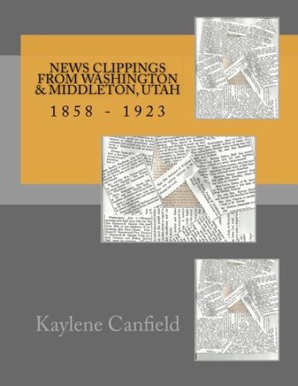News Clippings From Washington & Middleton, Utah: 1858 - 1923