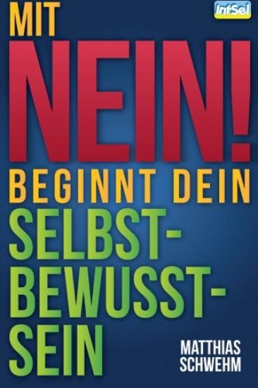 Mit NEIN beginnt dein Selbstbewusstsein: NEIN sagen und dich wirkungsvoll abgrenzen mit der N-EIN-fach-Technik