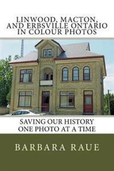 Linwood, Macton, and Erbsville Ontario in Colour Photos: Saving Our History One Photo at a Time