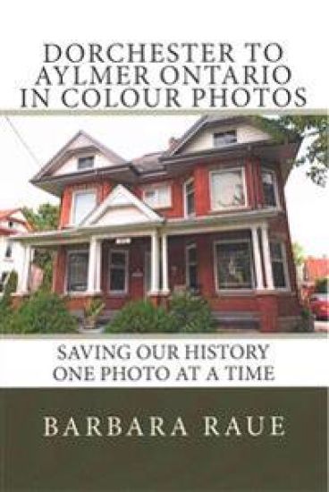 Dorchester to Aylmer Ontario in Colour Photos: Saving Our History One Photo at a Time