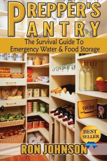 Prepper's Pantry: The Survival Guide To Emergency Water & Food Storage