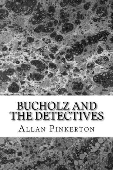 Bucholz and the Detectives: (Allan Pinkerton Mystery classic Collection)