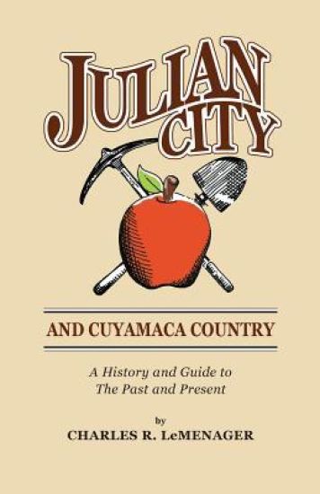 Julian City and Cuyamaca Country: A History and Guide to the Past and Present