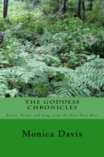 The Goddess Chronicles: Essays, Poems, and Songs, from the Diva Next Door
