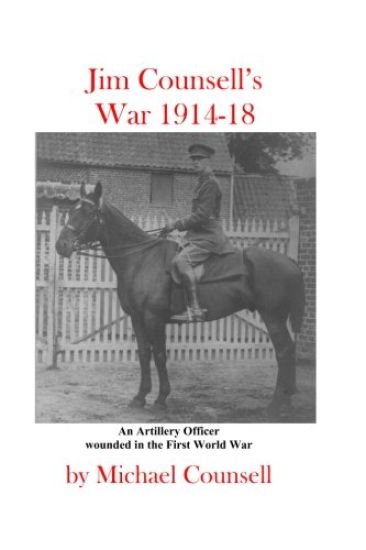Jim Counsell's War 1914-18: An officer who was wounded in the First World War