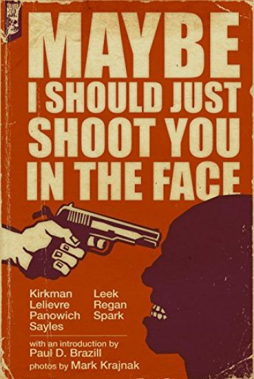 Maybe I Should Just Shoot You In The Face