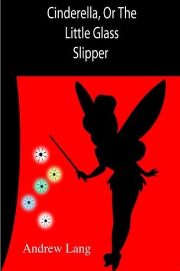 Cinderella, Or The Little Glass Slipper