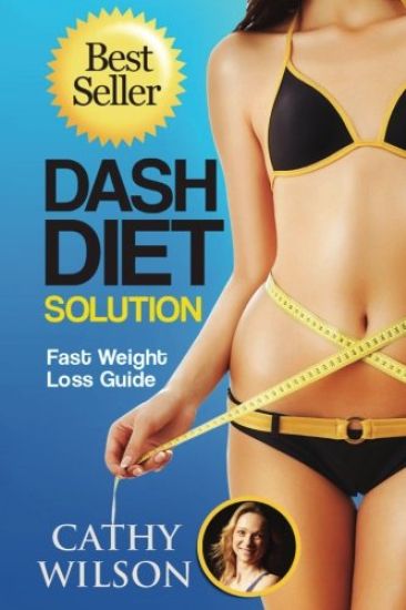 The Dash Diet Solution: Fast Weight Loss Guide