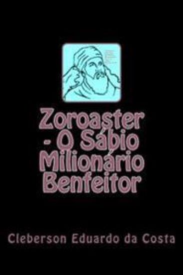 Zoroaster - O Sabio Milionario Benfeitor