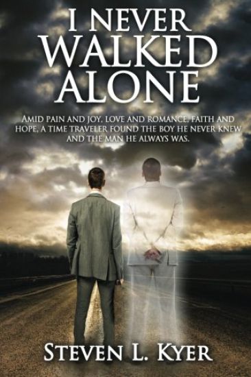 I Never Walked Alone: Amid pain and joy, love and romance, faith and hope, a time traveler found the boy he never knew and the man he always was.