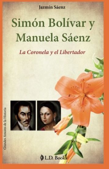 Simon Bolivar y Manuela Saenz: La Coronela y el Libertador
