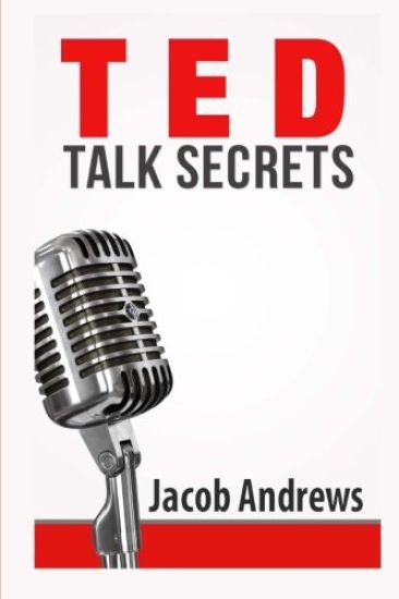 TED Talk Secrets: Storytelling and Presentation Design for Delivering Great TED Style Talks