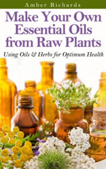 Make Your Own Essential Oils from Raw Plants