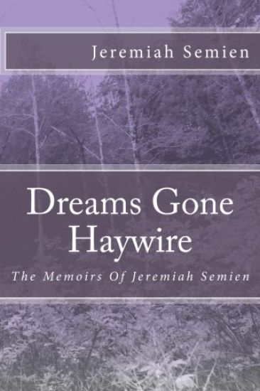Dreams Gone Haywire: The Memoirs Of Jeremiah Semien